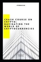 Crash Course on Crypto: Navigating the World of Cryptocurrencies B0CQ78PN7C Book Cover