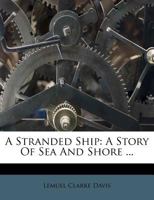 A Stranded Ship: A Story Of Sea And Shore 1166466361 Book Cover