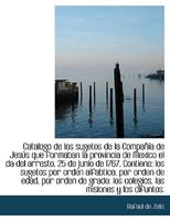 Cantálogo de los sugetos de la Compañía de Jesus que formaban la provincia de México el día del arresto 1248056493 Book Cover