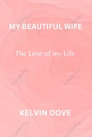 My Beautiful Wife: The Love of my life B0BRZ4JCQT Book Cover