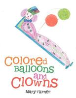 Colored Balloons and Clowns 1477100040 Book Cover