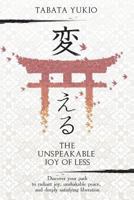 The Unspeakable Joy of Less: Discover Your Path to Radiant Joy, Unshakable Peace and Deeply Satisfying Liberation (変える) 1980532915 Book Cover