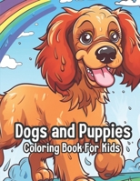 Cute Dogs and Puppies: Coloring Book for Kids who Love Animals B0C6BQV17G Book Cover
