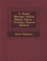 S. Pontii Meropii Paulini Nolani Opera - Primary Source Edition 1293306592 Book Cover