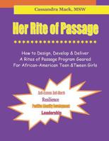 Her Rite of Passage: How To Design, Develop and Deliver A Rites of Passage Program Geared for African-American Teen and Tween Girls 198039203X Book Cover