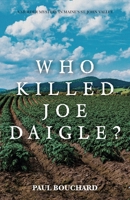 Who Killed Joe Daigle?: A Murder Mystery in Maine's St. John Valley. 1663238324 Book Cover