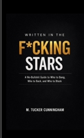 Written in the Fcking Stars : A No-Bullshit Guide to Who to Bang, Who to Back, and Who to Block 1972539167 Book Cover