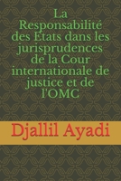 La Responsabilit� des Etats dans les jurisprudences: De la Cour internationale de Justice et de l'OMC 1542988578 Book Cover