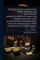 NÃ1/4tzlich Und auserlesene Medicinische und Chirurgische Anmerckungen so wohl von innerlichen als auch ausserlichen Kranckheiten, und dey selbigen zum Theil verrichteten Operationen, (German Edition) 1024484955 Book Cover