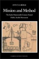 Mission and Method: The Early Nineteenth-Century French Public Health Movement (Cambridge Studies in the History of Medicine) 0521527015 Book Cover