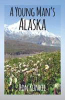 A Young Man's Alaska 1634983793 Book Cover