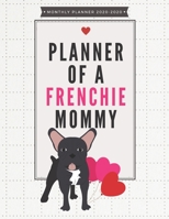 Planner of a Frenchie Mommy 2020 - 2022 Monthly Planner: Cute Calendar for French Bulldog Lovers Valentine's Day Gift! 1652109641 Book Cover
