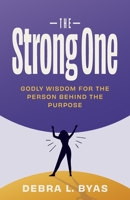 The Strong One: Godly Wisdom For the Person Behind the Purpose 1685569714 Book Cover