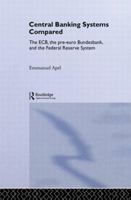 Central Banking Systems Compared: The Ecb, the Pre-Euro Bundesbank and the Federal Reserve System 0415459222 Book Cover