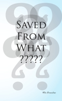 Saved From What? 0557505364 Book Cover