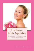 Exclusive Bride Speeches: Speeches to Spellbind Your Audience 1497505941 Book Cover