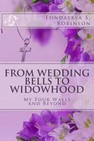 From Wedding Bells to Widowhood: My Four Walls and Beyond 1548915947 Book Cover