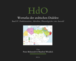 Wortatlas der arabischen Dialekte Band IV: Funktionswörter, Adverbien, Phraseologisches: eine Auswahl (Handbook of Oriental Studies / Handbuch der ... 100) 9004462643 Book Cover