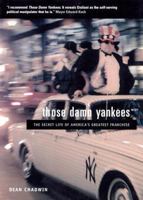 Those Damn Yankees: The Secret Life of America's Greatest Franchise 1859847137 Book Cover