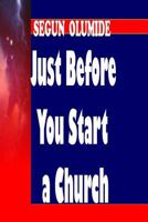 Just Before You Start a Church: Right & Wrong Reasons for Church Planting 1502357011 Book Cover