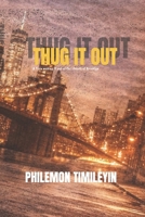 THUG IT OUT: A teen making it out of the street of Brooklyn B0GSGZ17V1 Book Cover
