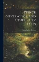 Prince Silverwings, and Other Fairy Tales 1021356921 Book Cover