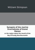 Synopsis of the Marine Invertebrata of Grand Manan: Or the Region About the Mouth of the Bay of Fundy, New Brunswick 1372640703 Book Cover