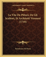 Le Vite De Pittori, De Gli Scultori, Et Architetti Veronesi (1718) 1148178422 Book Cover