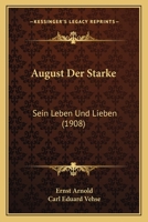 August Der Starke: Sein Leben Und Lieben (1908) 1168057418 Book Cover