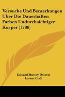 Versuche Und Bemerkungen Uber Die Dauerhaften Farben Undurchsichtiger Korper (1788) 112005091X Book Cover