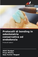 Protocolli di bonding in odontoiatria conservativa ed endodonzia: Protocolli adesivi 6206054608 Book Cover