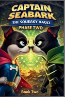 Captain Seabark: The Squeaky Vault: Phase Two B0GPNQC59F Book Cover