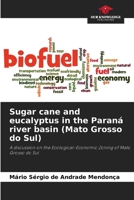 Sugar cane and eucalyptus in the Paraná river basin (Mato Grosso do Sul) 6207316649 Book Cover