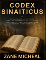 Codex Sinaiticus: Ein klarer und ausgewogener Leitfaden zur ältesten vollständigen Bibel der Welt, ihrer Geschichte, ihrer Entdeckung und ihrem Einfluss (German Edition) B0H88CPN1K Book Cover