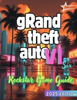 Grand Theft Auto VI {GTA 6}: The Premium Guide to the New Rockstar Masterpiece New Edition... B0F5M6VT7W Book Cover