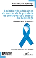 Spécificités africaines du cancer de la prostate et controverses autour du dépistage: Une revue de littérature (Ethique Et Pratique Médicale) (French Edition) 2336531941 Book Cover