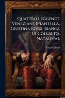 Quattro Leggende Veneziane [Piantella, Giustina Rossi, Bianca Di Collalto, Natalina]. (Italian Edition) 1023741253 Book Cover