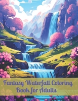 Fantasy Waterfall Coloring Book: Waterfall Wonders Surreal Scenes for Your Coloring Pleasure B0CR72D9TY Book Cover