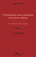 L'imaginaire dans l'écriture d'Ayi Kwei Armah (Volume 2): L'évolution d'une forme La transition 2747596079 Book Cover