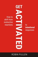 Get Activated: How to shift from instinctive reactions to intentional responses 0639942709 Book Cover