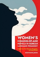 Women's Coming-of-Age Novels in Korean Language Pedagogy: Insights from Park Wan-suh, Oh Jung-hee, and Kang Shin-jae B0CPPPZKRG Book Cover