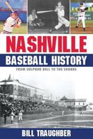 Nashville Baseball History: From Sulphur Dell to the Sounds 1938545834 Book Cover