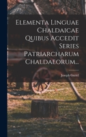 Elementa Linguae Chaldaicae Quibus Accedit Series Patriarcharum Chaldaeorum... B0BNLWV1XN Book Cover
