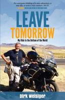 Leave Tomorrow: My Ride to the Bottom of the World 1977877133 Book Cover