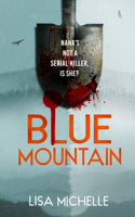 Blue Mountain: An Unpredictable and Twisted Psychological Thriller (Calaveras Crime) 1036707164 Book Cover