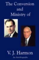 Conversion and Ministry of V. J. Harmon 1604163364 Book Cover