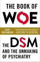 The Book of Woe: The DSM and the Unmaking of Psychiatry 0399158537 Book Cover