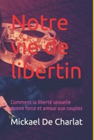 Notre vie de libertin: Comment la liberté sexuelle donne force et amour aux couples (Vision Homme) B08L3XBWJ1 Book Cover
