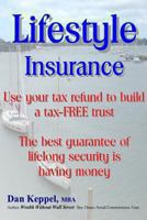 Lifestyle Insurance: Use Your Tax Refund to Build a Tax-Free Trust 1482516411 Book Cover