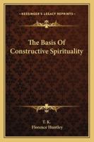The Basis Of Constructive Spirituality 1425348351 Book Cover